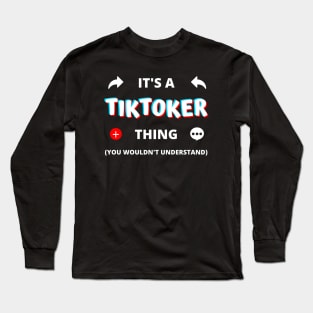 IT'S A TIKTOKER THING YOU WOULDN'T UNDERSTAND Long Sleeve T-Shirt